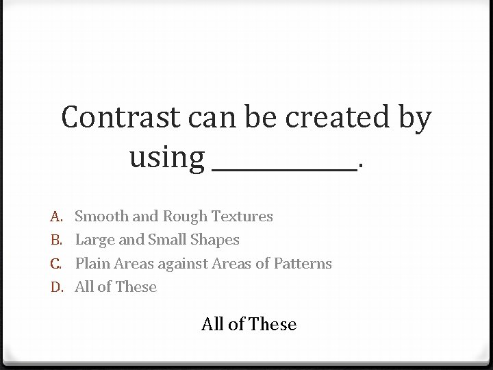 Contrast can be created by using ______. A. B. C. D. Smooth and Rough