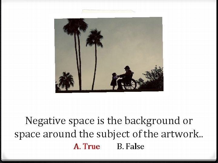 Negative space is the background or space around the subject of the artwork. .