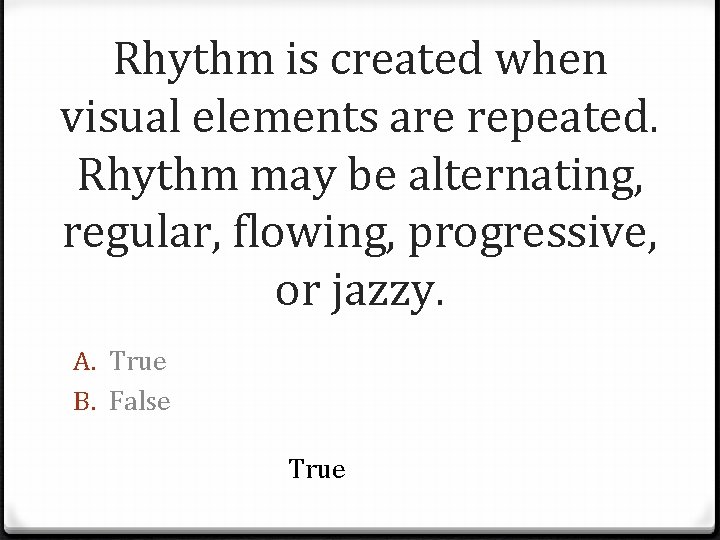 Rhythm is created when visual elements are repeated. Rhythm may be alternating, regular, flowing,