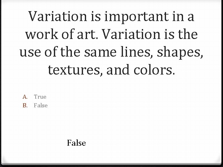 Variation is important in a work of art. Variation is the use of the