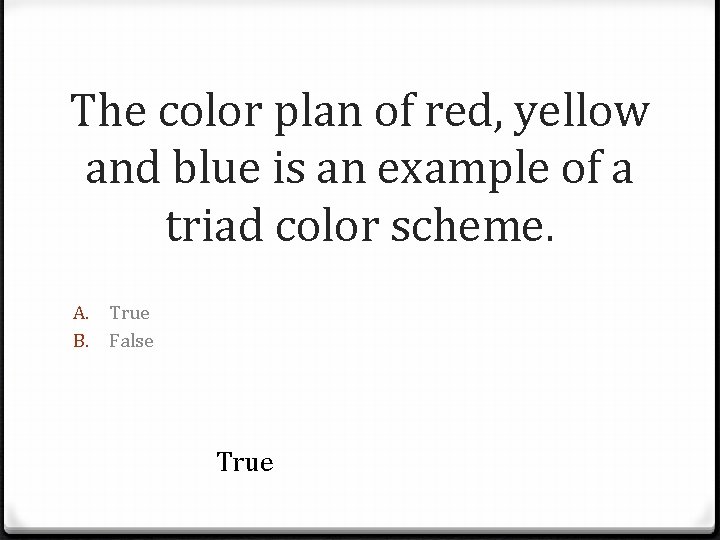 The color plan of red, yellow and blue is an example of a triad
