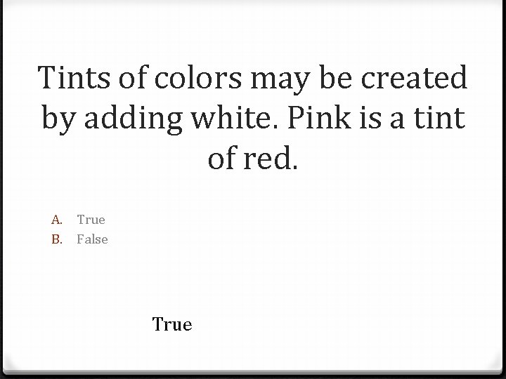 Tints of colors may be created by adding white. Pink is a tint of