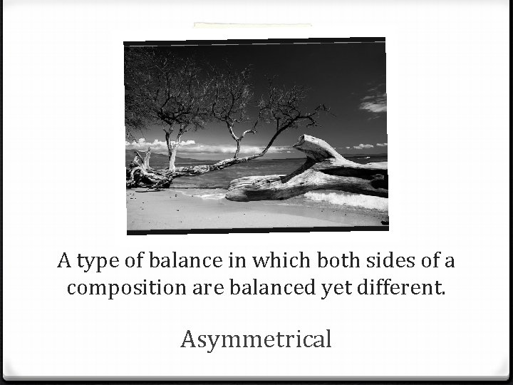 A type of balance in which both sides of a composition are balanced yet