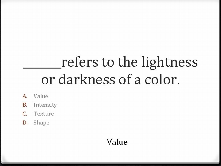 _______refers to the lightness or darkness of a color. A. B. C. D. Value