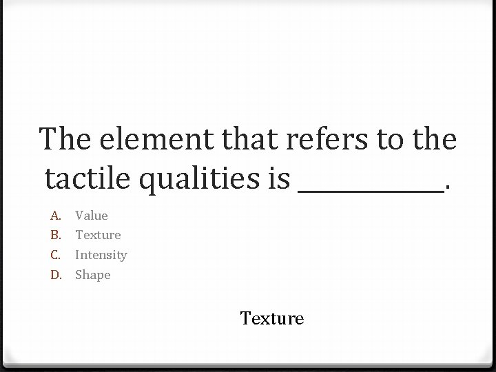 The element that refers to the tactile qualities is ______. A. B. C. D.