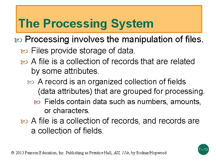 The Processing System Processing involves the manipulation of files. Files provide storage of data.