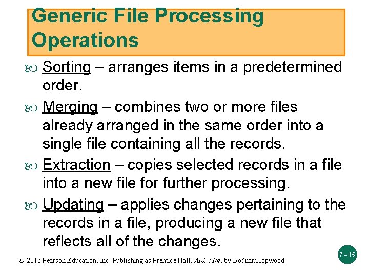 Generic File Processing Operations Sorting – arranges items in a predetermined order. Merging –