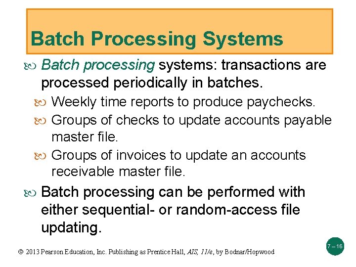 Batch Processing Systems Batch processing systems: transactions are processed periodically in batches. Weekly time