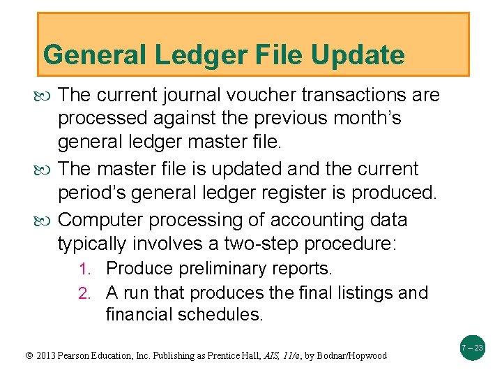 General Ledger File Update The current journal voucher transactions are processed against the previous