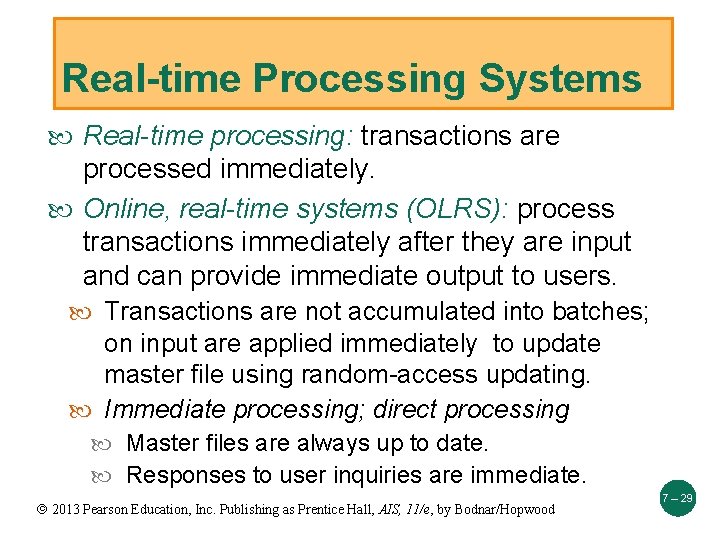 Real-time Processing Systems Real-time processing: transactions are processed immediately. Online, real-time systems (OLRS): process