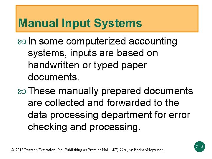 Manual Input Systems In some computerized accounting systems, inputs are based on handwritten or