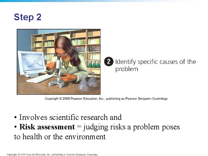 Step 2 • Involves scientific research and • Risk assessment = judging risks a