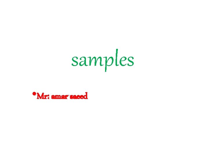 samples • Mr: amar saeed 