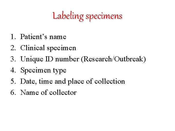 Labeling specimens 1. 2. 3. 4. 5. 6. Patient’s name Clinical specimen Unique ID