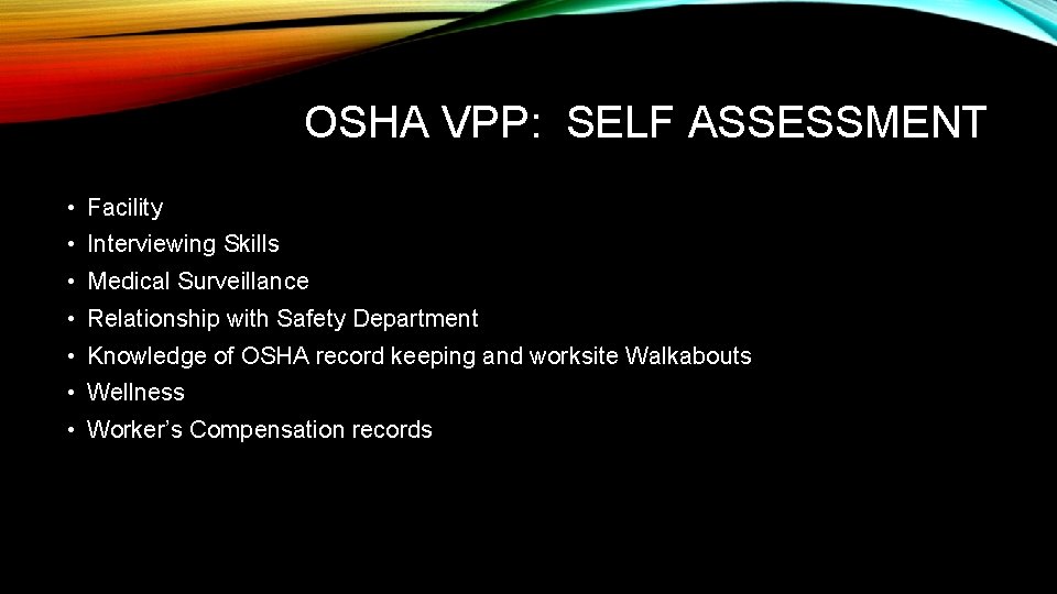 OSHA VPP: SELF ASSESSMENT • Facility • Interviewing Skills • Medical Surveillance • Relationship