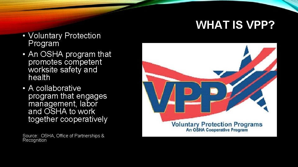  • Voluntary Protection Program • An OSHA program that promotes competent worksite safety
