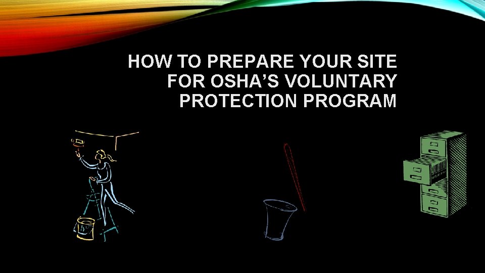 HOW TO PREPARE YOUR SITE FOR OSHA’S VOLUNTARY PROTECTION PROGRAM 