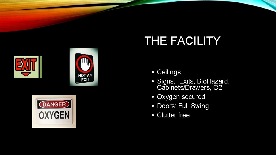 THE FACILITY • Ceilings • Signs: Exits, Bio. Hazard, Cabinets/Drawers, O 2 • Oxygen