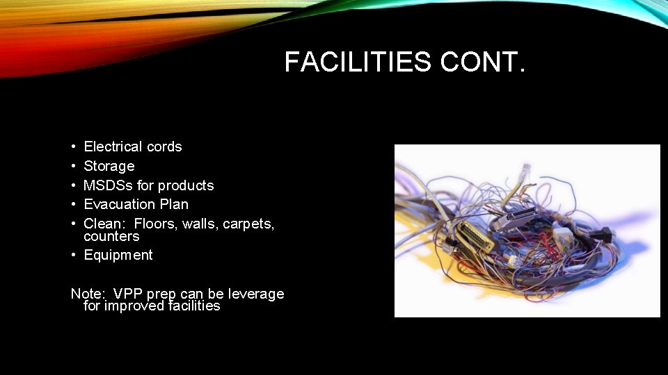 FACILITIES CONT. • • • Electrical cords Storage MSDSs for products Evacuation Plan Clean: