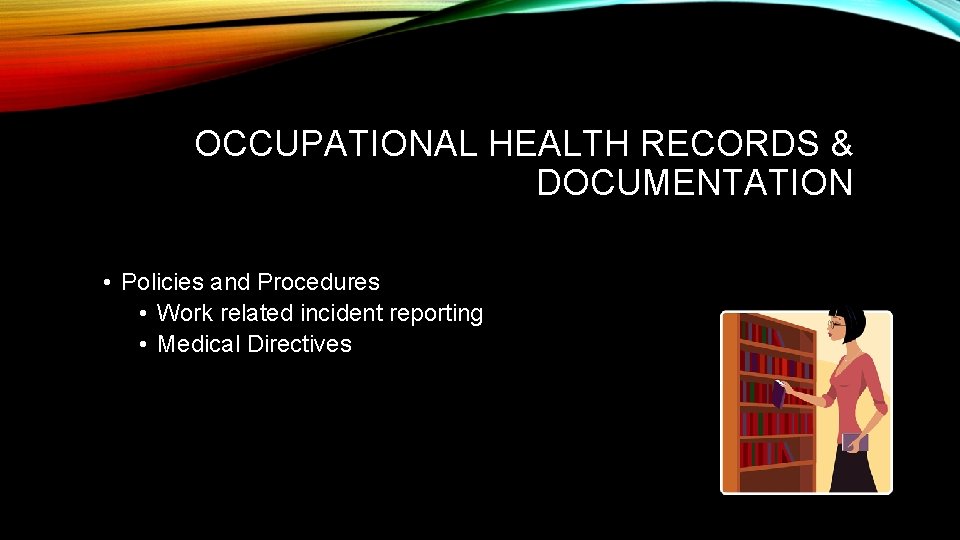 OCCUPATIONAL HEALTH RECORDS & DOCUMENTATION • Policies and Procedures • Work related incident reporting