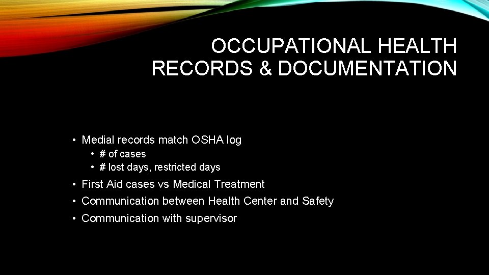 OCCUPATIONAL HEALTH RECORDS & DOCUMENTATION • Medial records match OSHA log • # of
