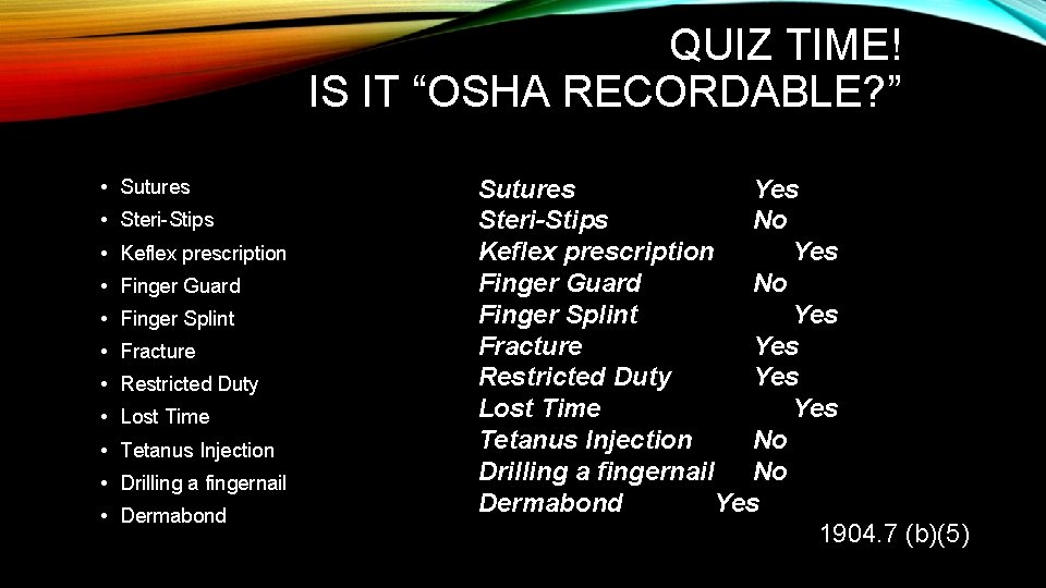 QUIZ TIME! IS IT “OSHA RECORDABLE? ” • Sutures • Steri-Stips • Keflex prescription