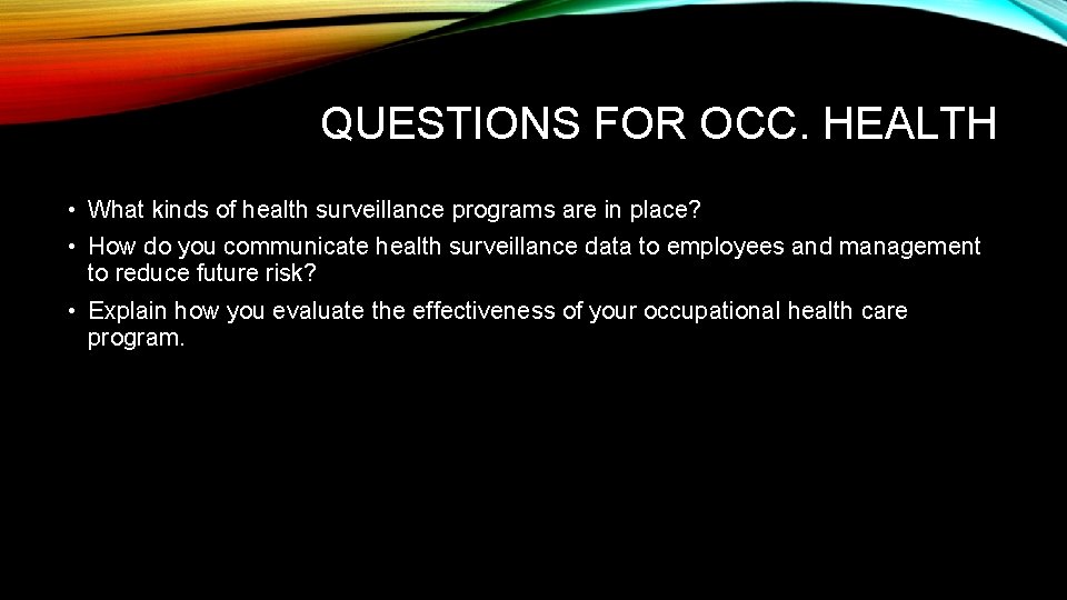 QUESTIONS FOR OCC. HEALTH • What kinds of health surveillance programs are in place?