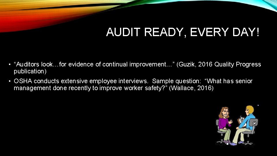 AUDIT READY, EVERY DAY! • “Auditors look…for evidence of continual improvement…” (Guzik, 2016 Quality