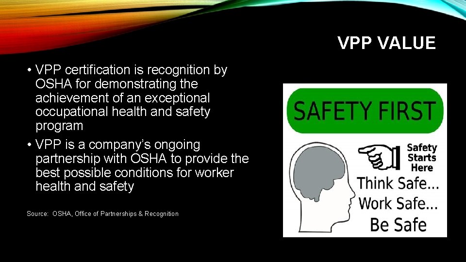 VPP VALUE • VPP certification is recognition by OSHA for demonstrating the achievement of