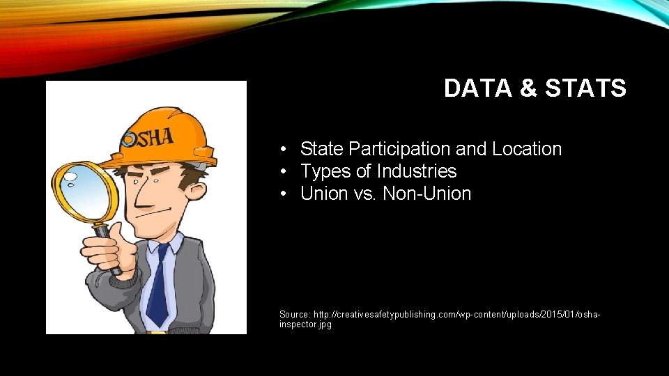 DATA & STATS • State Participation and Location • Types of Industries • Union
