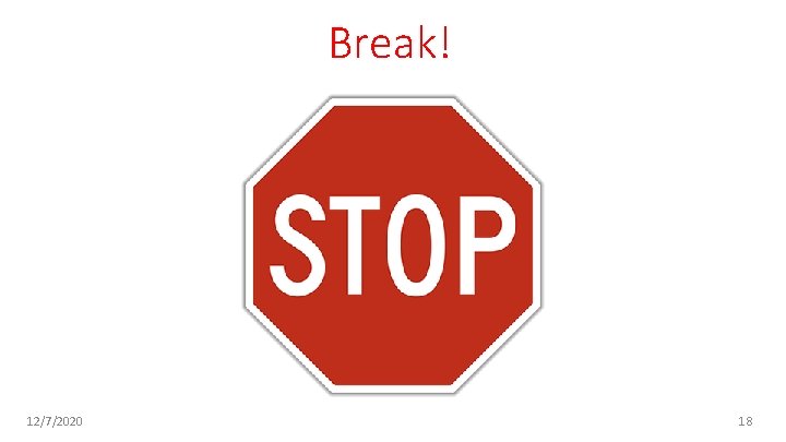 Break! 12/7/2020 18 Break! 12/7/2020 18