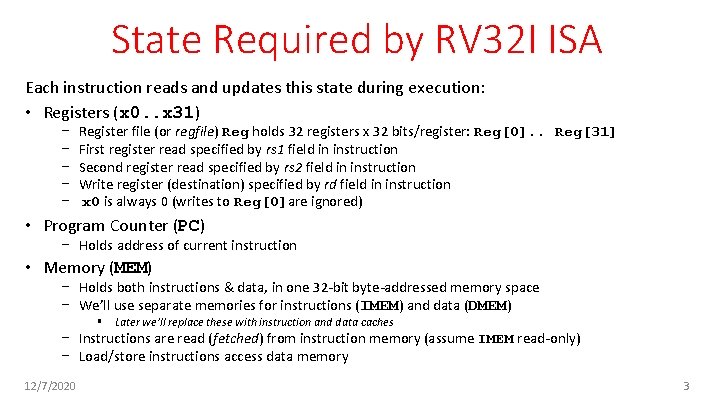 State Required by RV 32 I ISA Each instruction reads and updates this state State Required by RV 32 I ISA Each instruction reads and updates this state