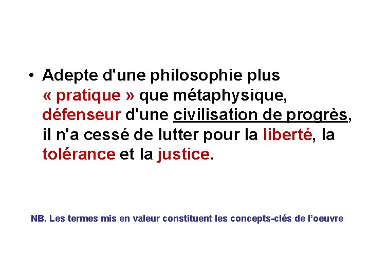  • Adepte d'une philosophie plus « pratique » que métaphysique, défenseur d'une civilisation