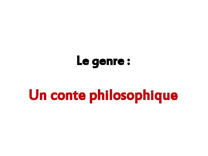 Le genre : Un conte philosophique 