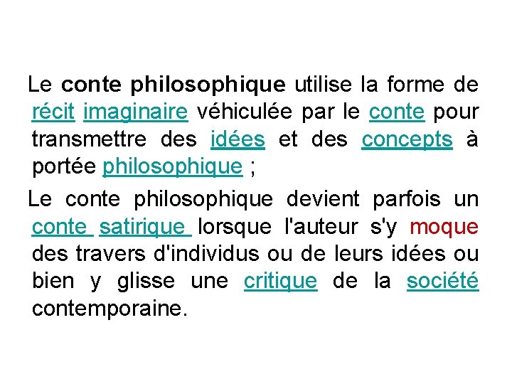 Le conte philosophique utilise la forme de récit imaginaire véhiculée par le conte pour