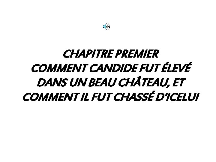 CHAPITRE PREMIER COMMENT CANDIDE FUT ÉLEVÉ DANS UN BEAU CH TEAU, ET COMMENT IL