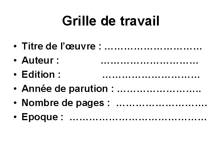 Grille de travail • • • Titre de l’œuvre : …………… Auteur : ……………