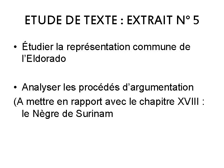 ETUDE DE TEXTE : EXTRAIT N° 5 • Étudier la représentation commune de l’Eldorado