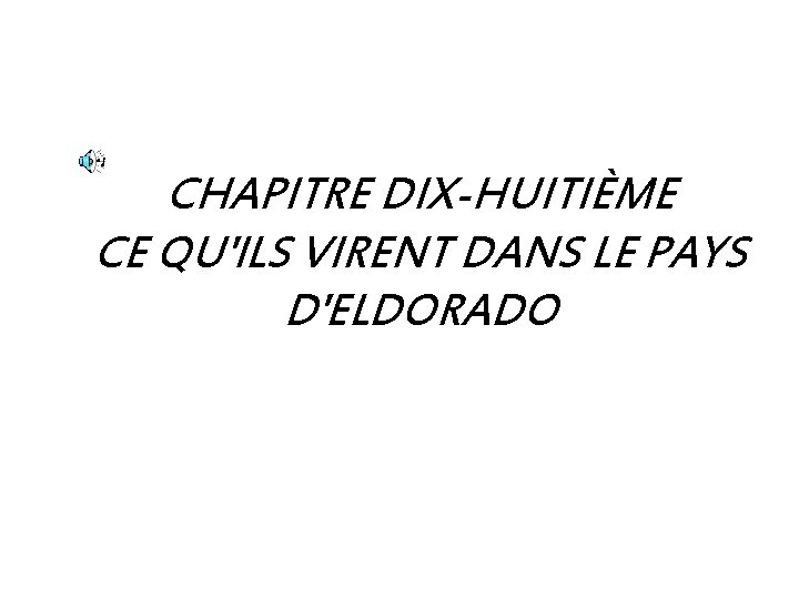 CHAPITRE DIX-HUITIÈME CE QU'ILS VIRENT DANS LE PAYS D'ELDORADO 