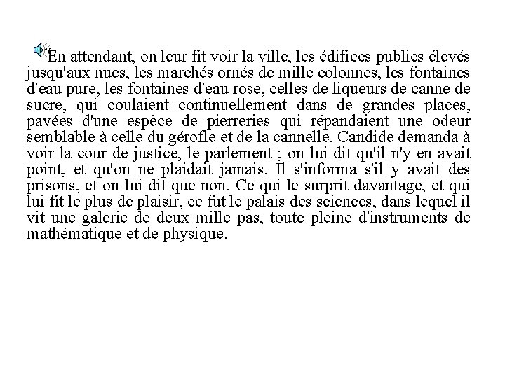 En attendant, on leur fit voir la ville, les édifices publics élevés jusqu'aux nues,