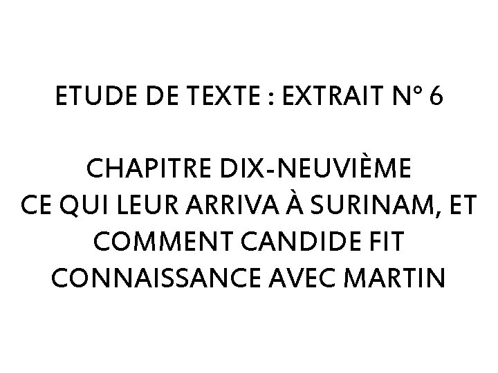 ETUDE DE TEXTE : EXTRAIT N° 6 CHAPITRE DIX-NEUVIÈME CE QUI LEUR ARRIVA À