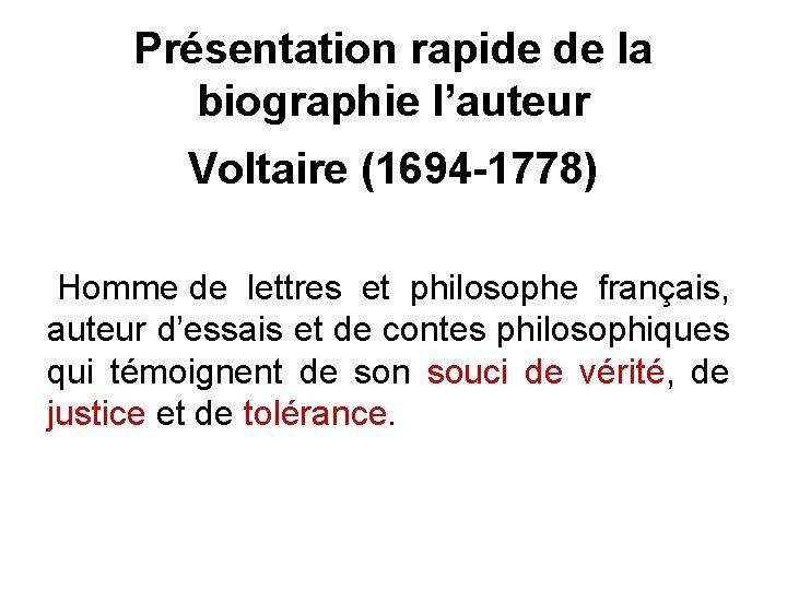 Présentation rapide de la biographie l’auteur Voltaire (1694 -1778) Homme de lettres et philosophe