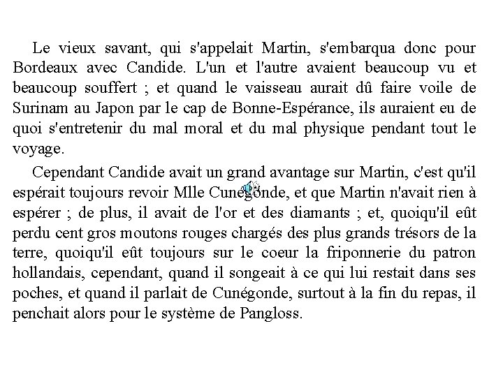 Le vieux savant, qui s'appelait Martin, s'embarqua donc pour Bordeaux avec Candide. L'un et