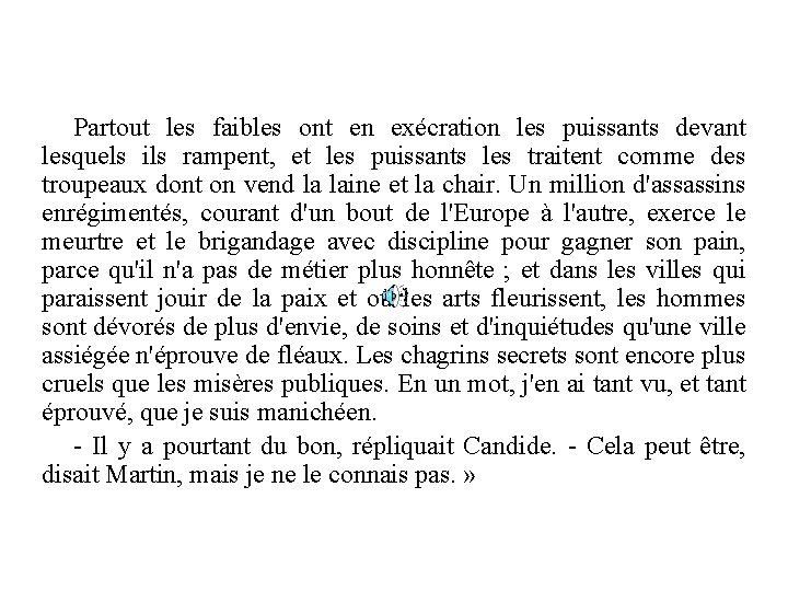 Partout les faibles ont en exécration les puissants devant lesquels ils rampent, et les