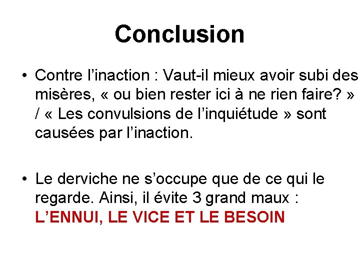 Conclusion • Contre l’inaction : Vaut-il mieux avoir subi des misères, « ou bien