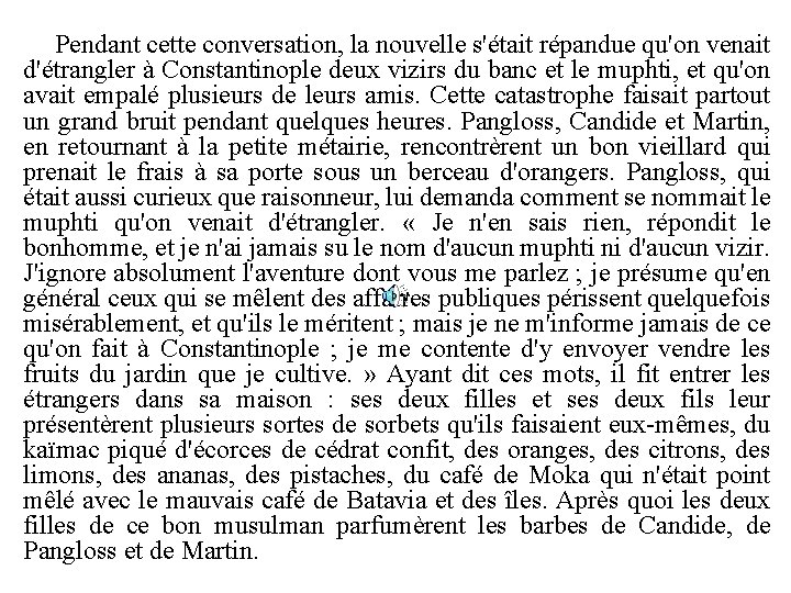 Pendant cette conversation, la nouvelle s'était répandue qu'on venait d'étrangler à Constantinople deux vizirs