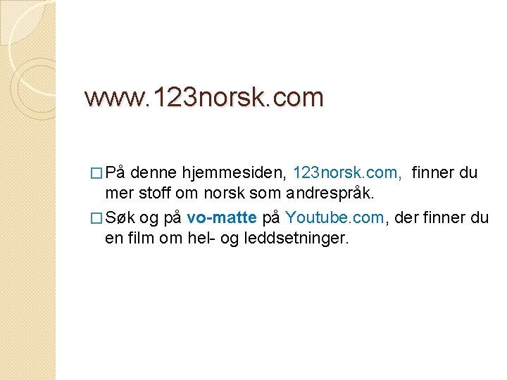 www. 123 norsk. com � På denne hjemmesiden, 123 norsk. com, finner du mer