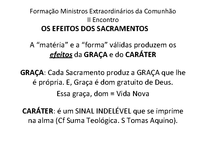 Formação Ministros Extraordinários da Comunhão II Encontro OS EFEITOS DOS SACRAMENTOS A “matéria” e