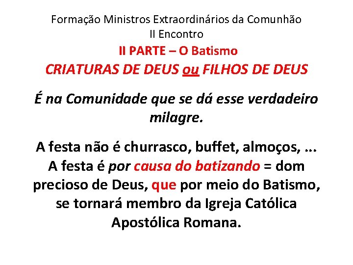Formação Ministros Extraordinários da Comunhão II Encontro II PARTE – O Batismo CRIATURAS DE