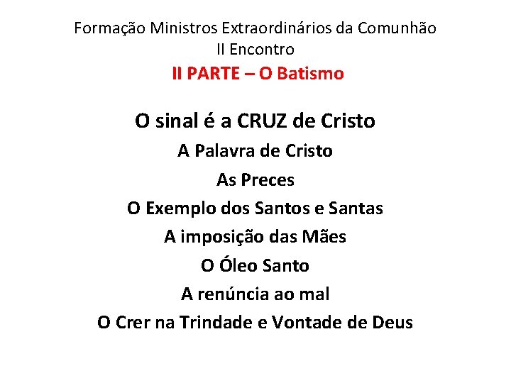 Formação Ministros Extraordinários da Comunhão II Encontro II PARTE – O Batismo O sinal